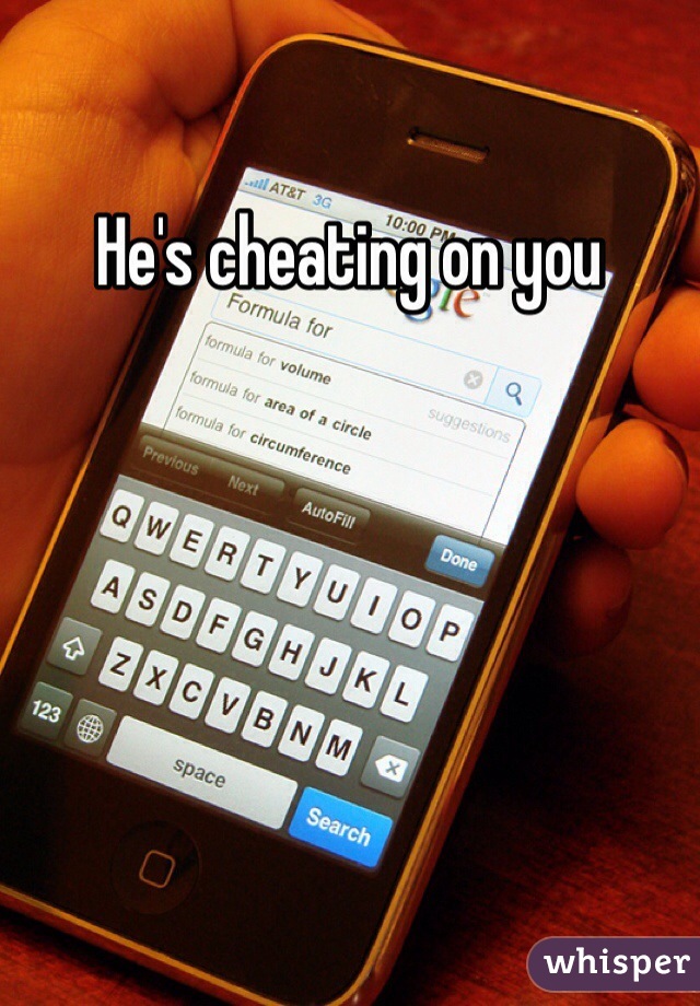 He's cheating on you 