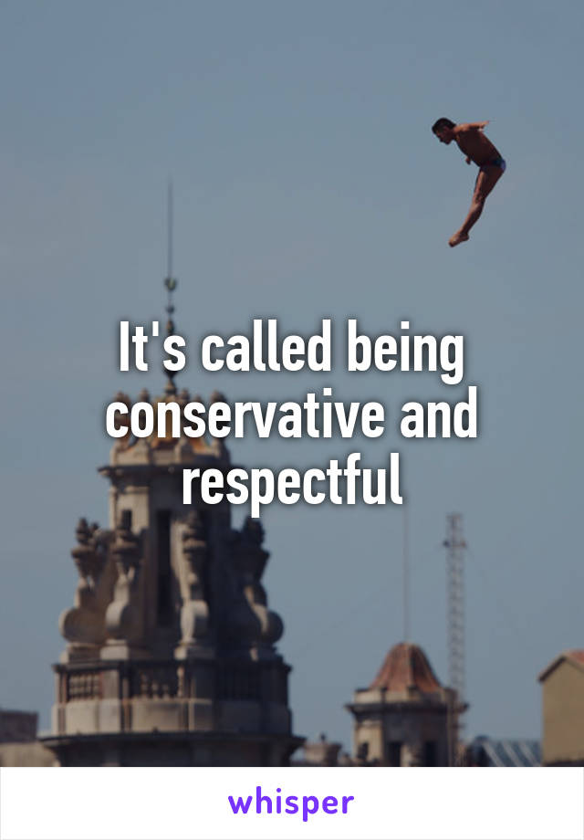 It's called being conservative and respectful