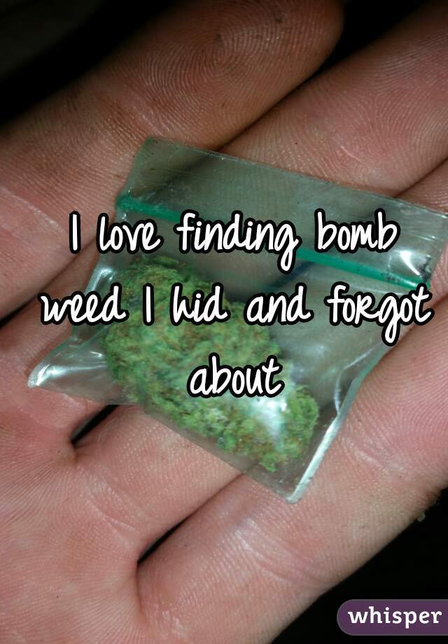  I love finding bomb weed I hid and forgot about