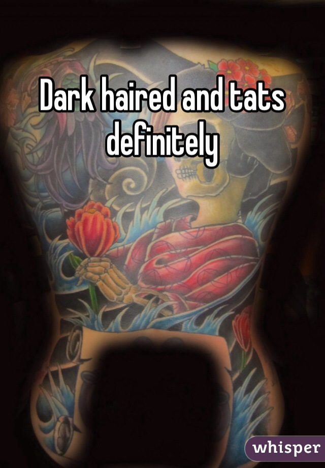 Dark haired and tats definitely