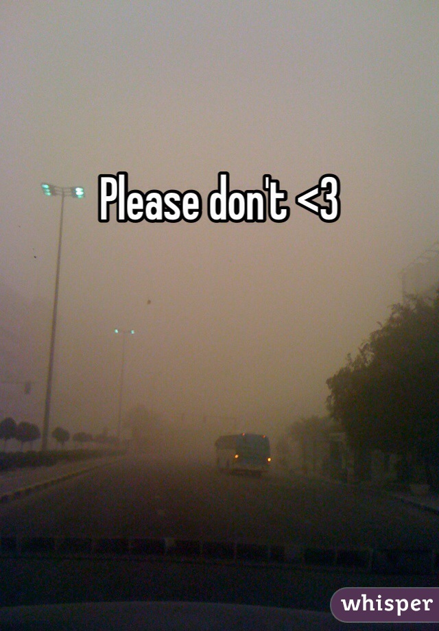 Please don't <3