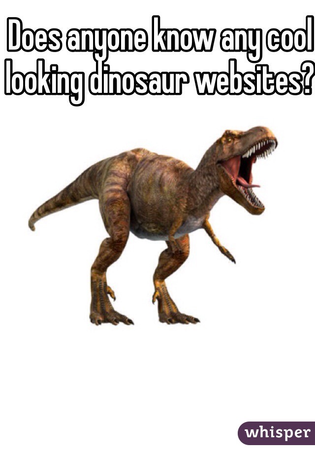 Does anyone know any cool looking dinosaur websites?