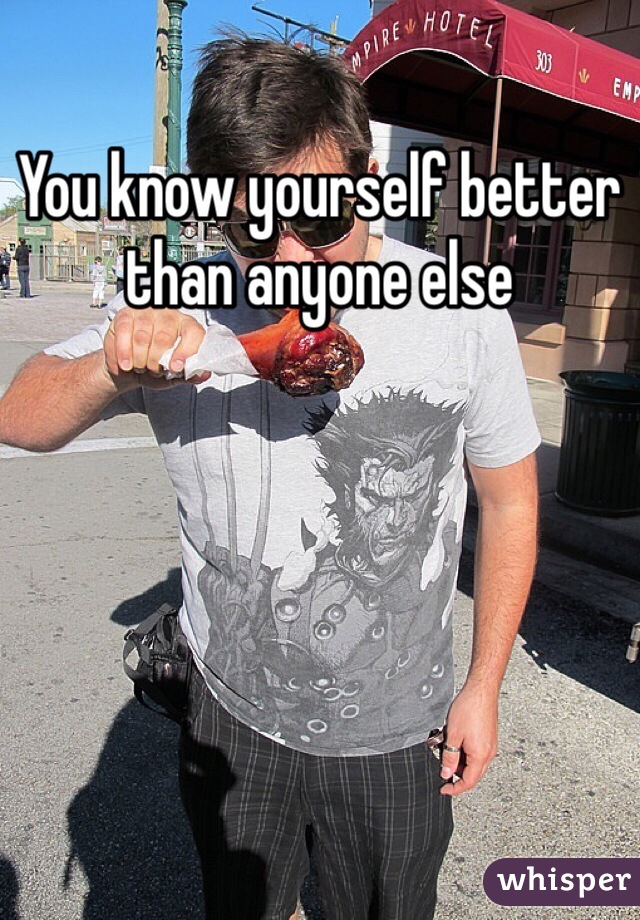 You know yourself better than anyone else