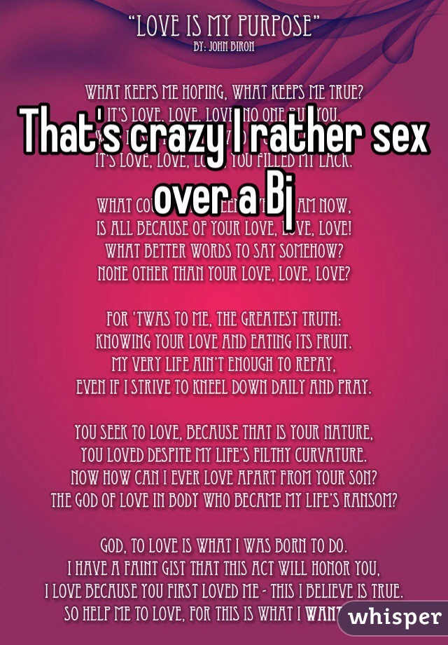That's crazy I rather sex over a Bj