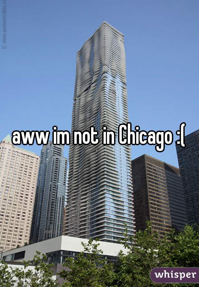 aww im not in Chicago :(