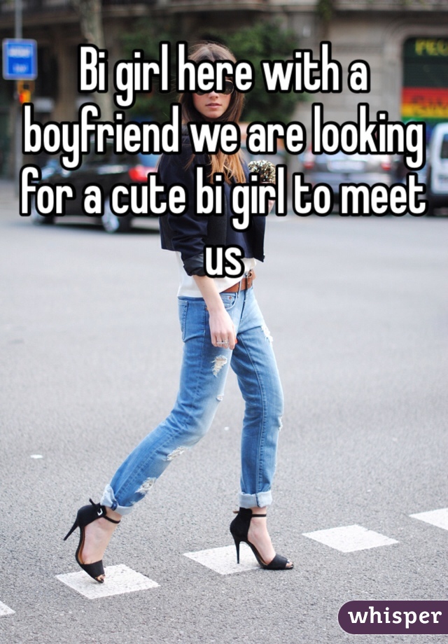 Bi girl here with a boyfriend we are looking for a cute bi girl to meet us 
