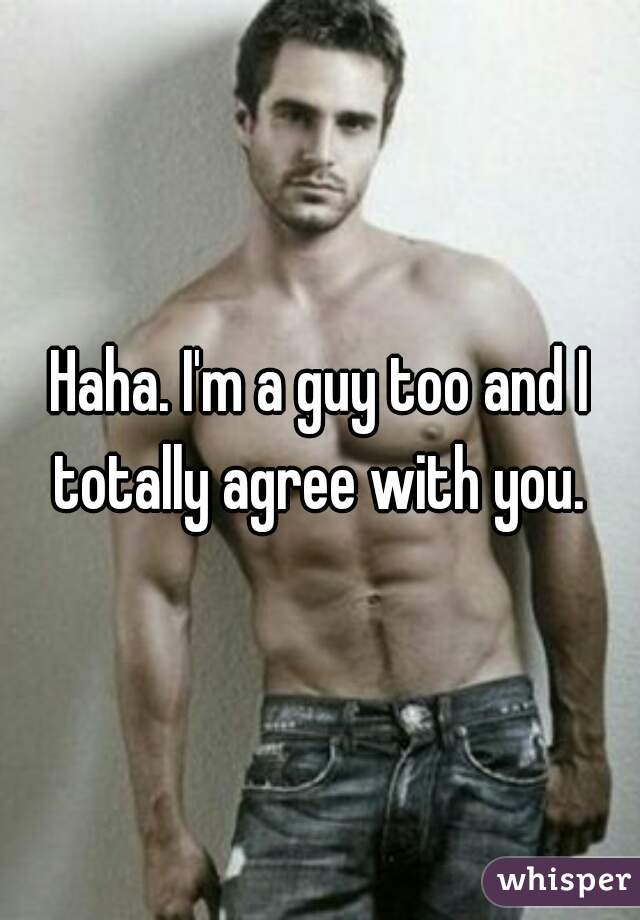 Haha. I'm a guy too and I totally agree with you. 