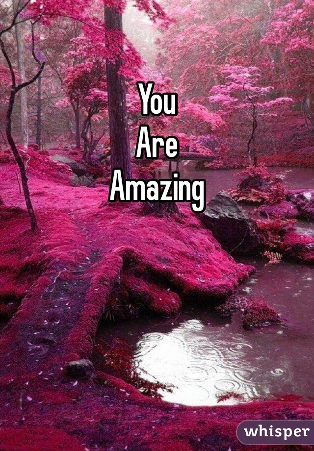 You
Are 
Amazing 