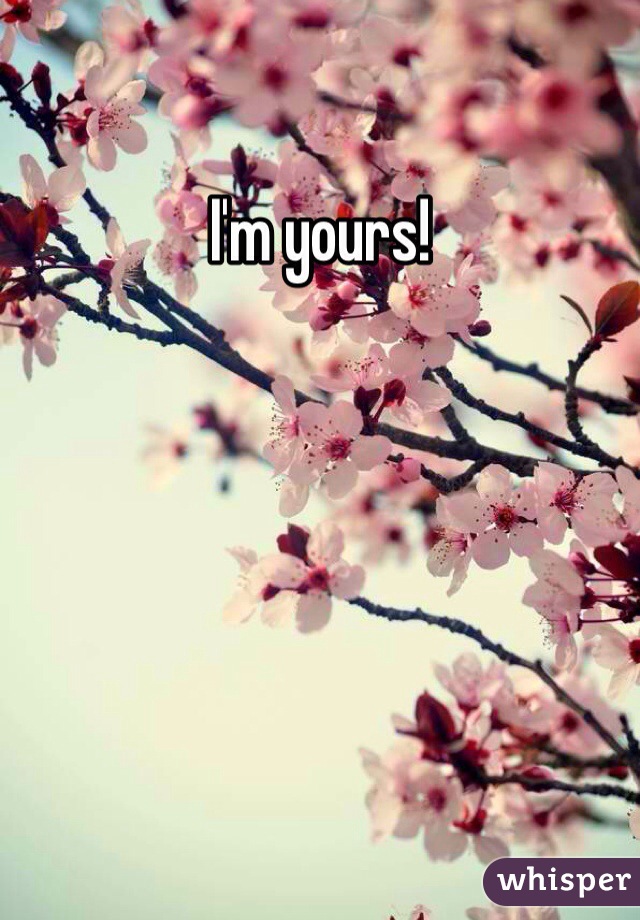 I'm yours!