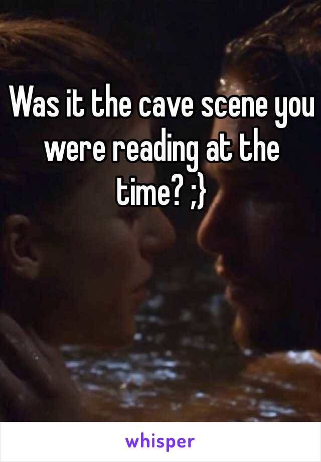 Was it the cave scene you were reading at the time? ;}