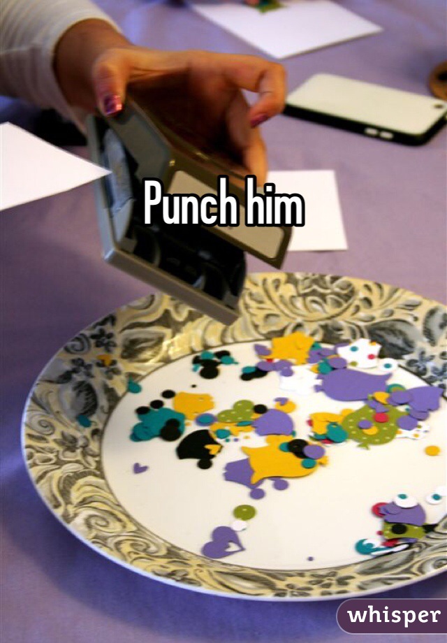 Punch him