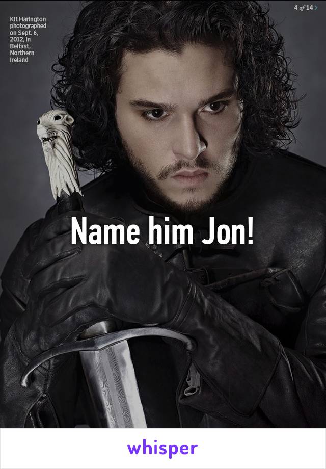 Name him Jon!