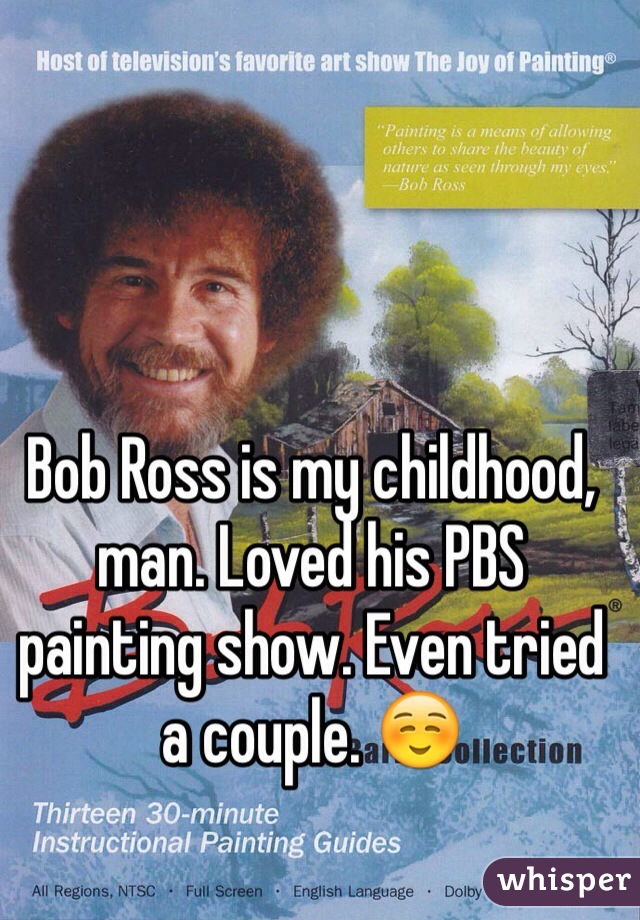 Bob Ross is my childhood, man. Loved his PBS painting show. Even tried a couple. ☺️
