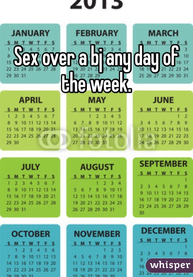 Sex over a bj any day of the week.