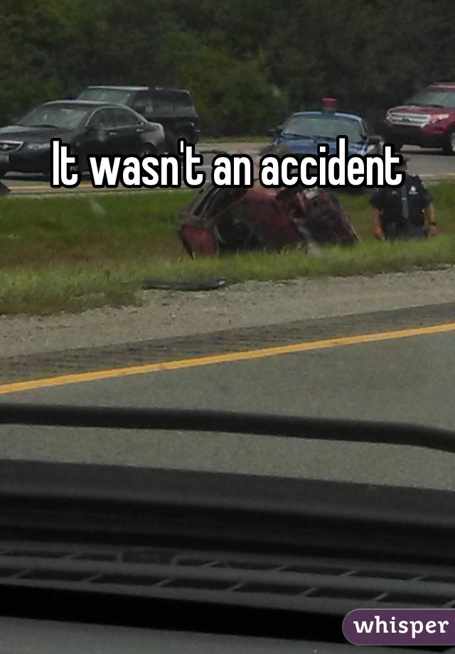 It wasn't an accident