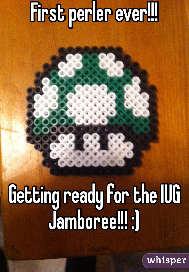 First perler ever!!! 






Getting ready for the IUG Jamboree!!! :)