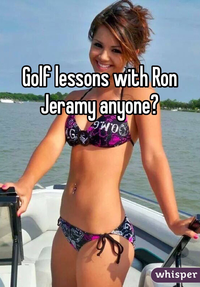 Golf lessons with Ron Jeramy anyone? 