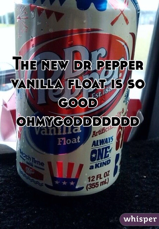 The new dr pepper vanilla float is so good ohmygoddddddd