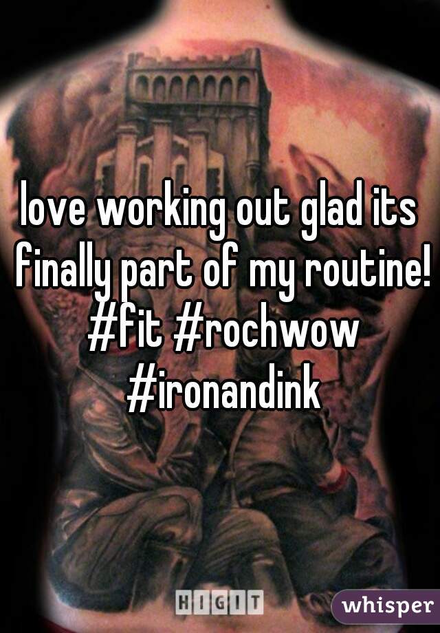 love working out glad its finally part of my routine! #fit #rochwow #ironandink