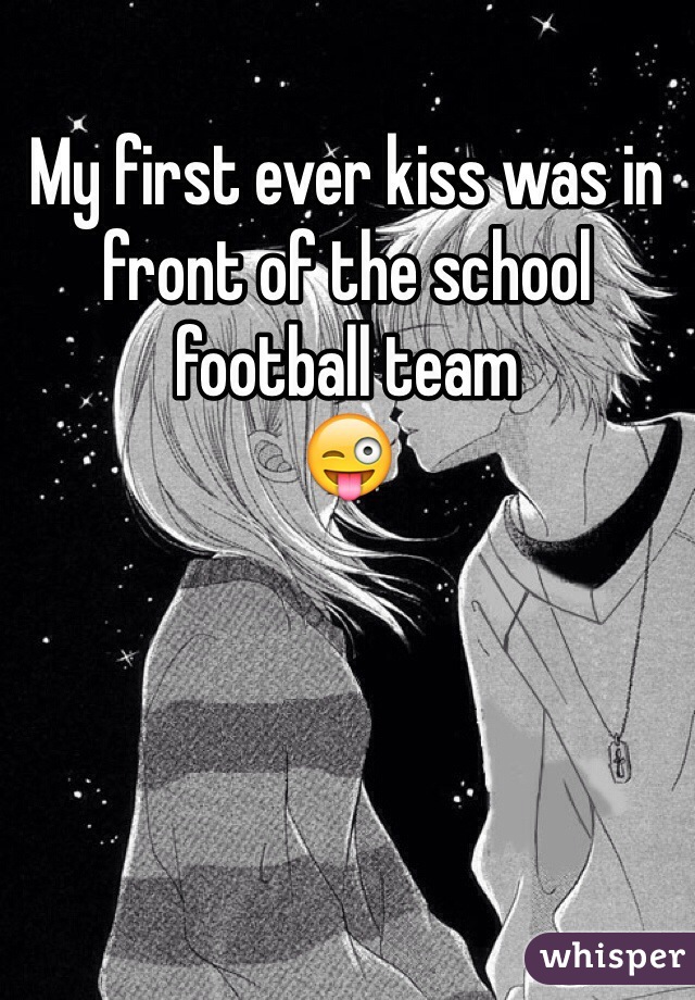 My first ever kiss was in front of the school football team
😜