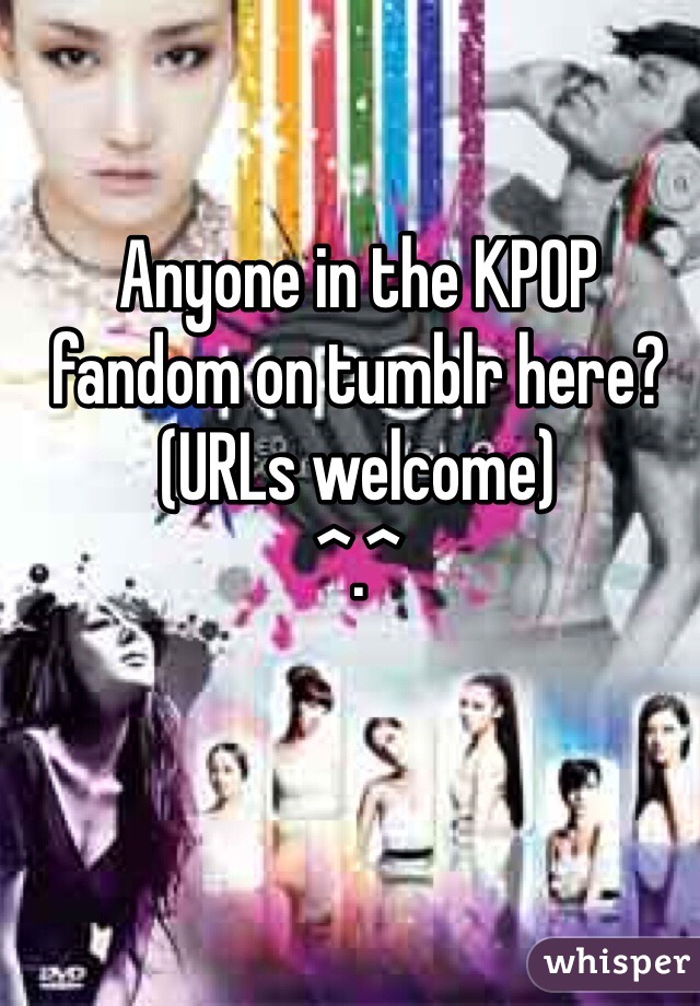 Anyone in the KPOP fandom on tumblr here? (URLs welcome) 
^.^