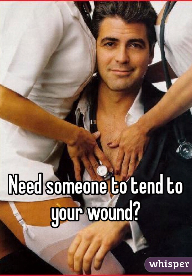 Need someone to tend to your wound?