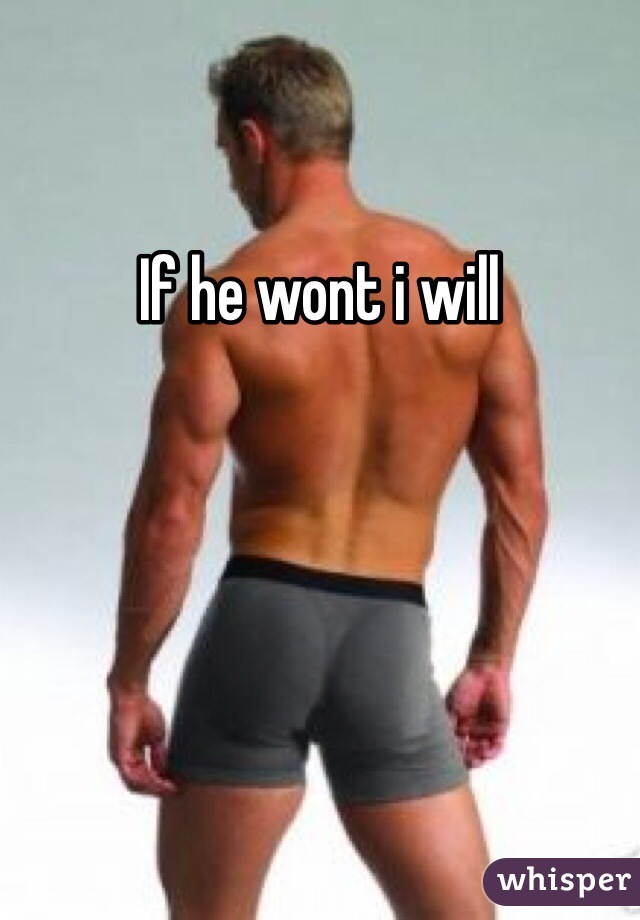 If he wont i will