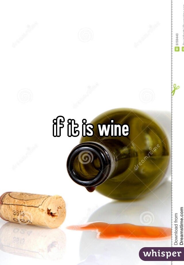 if it is wine