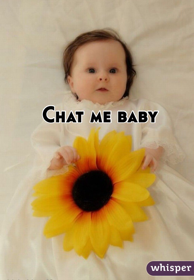 Chat me baby