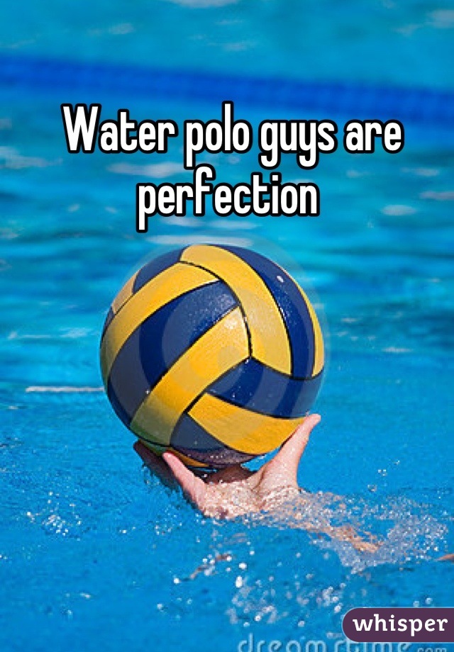 Water polo guys are perfection 