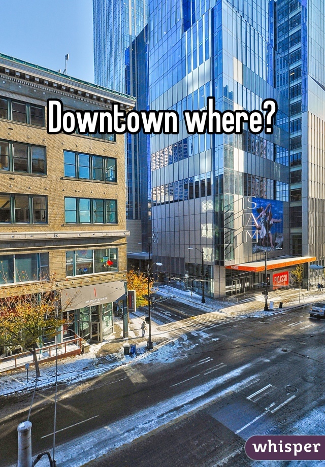 Downtown where?