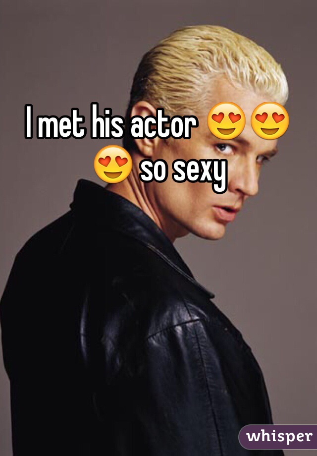 I met his actor 😍😍😍 so sexy