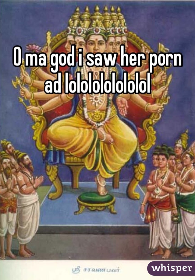 O ma god i saw her porn ad lololololololol