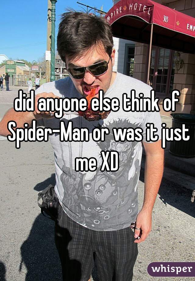 did anyone else think of Spider-Man or was it just me XD 