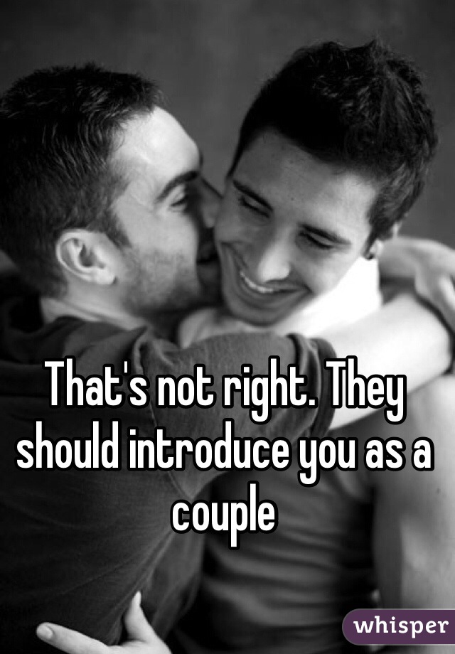 That's not right. They should introduce you as a couple 