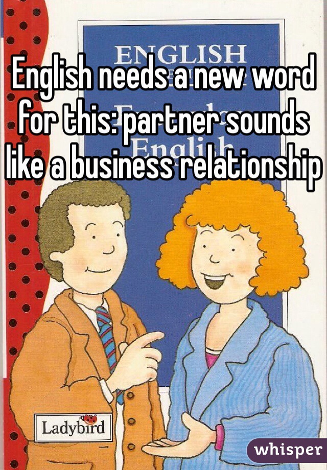 English needs a new word for this: partner sounds like a business relationship