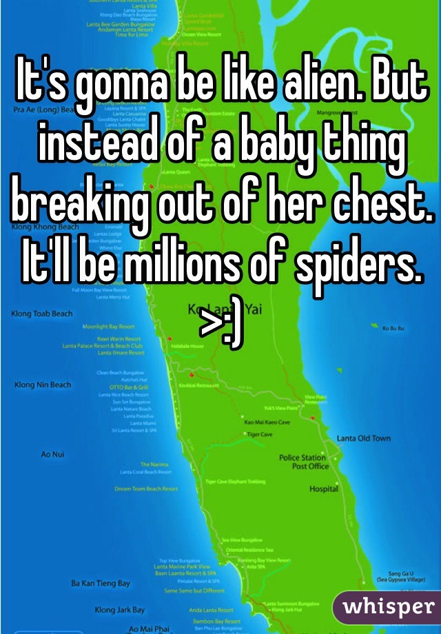 It's gonna be like alien. But instead of a baby thing breaking out of her chest. It'll be millions of spiders. >:)