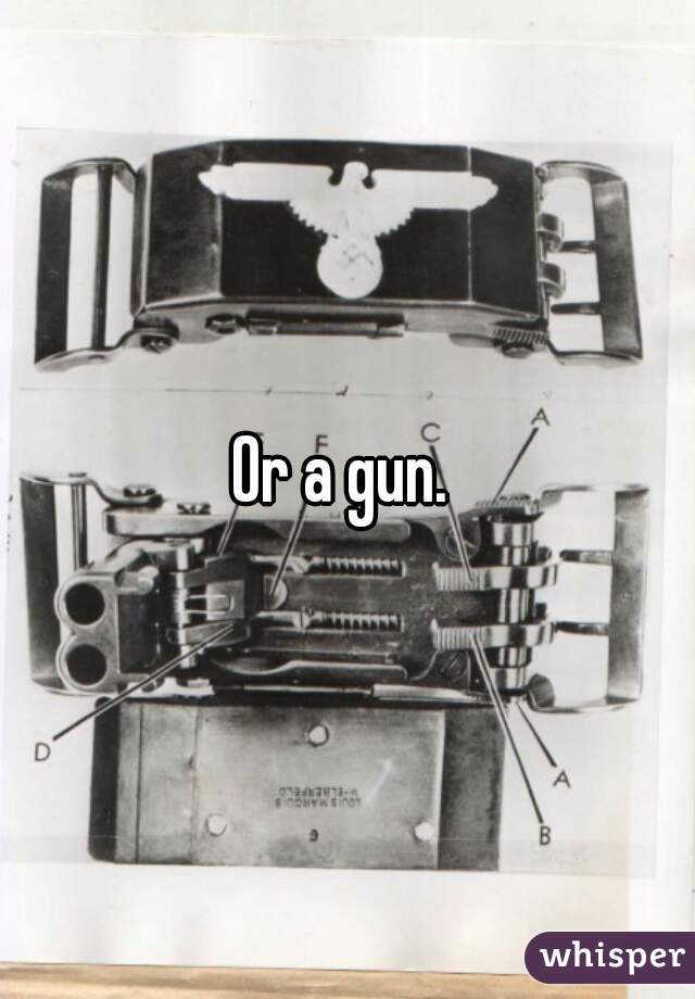 Or a gun. 