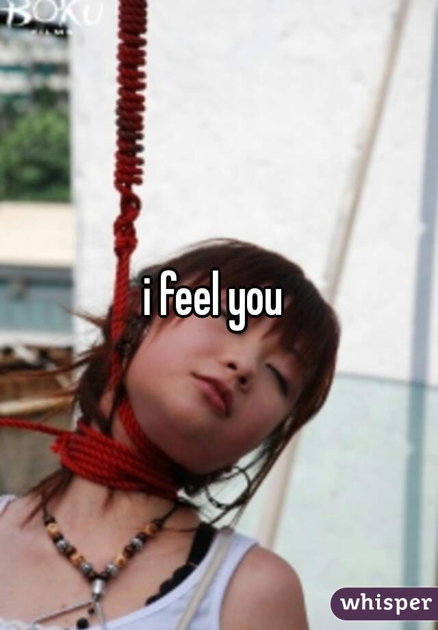 i feel you 
