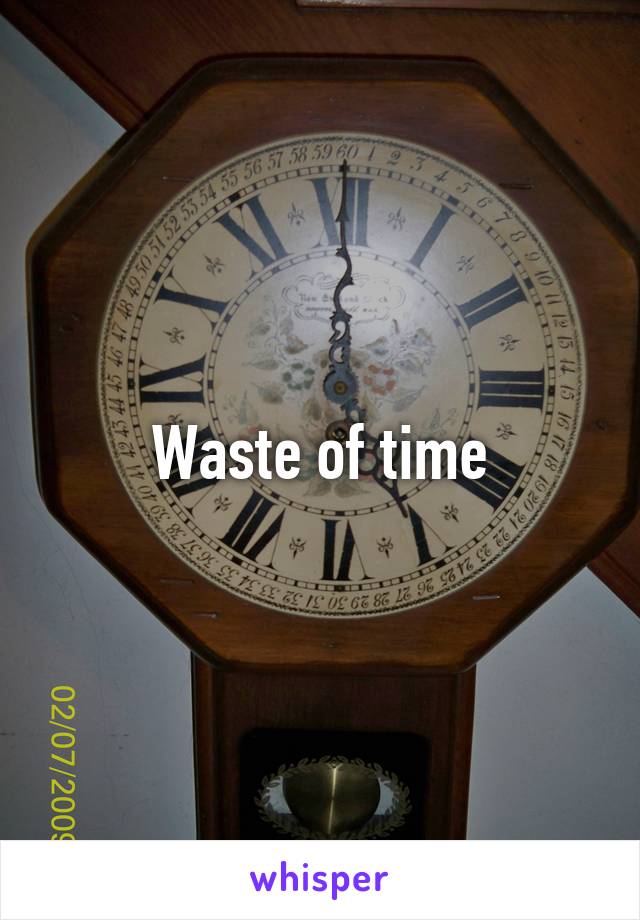 Waste of time