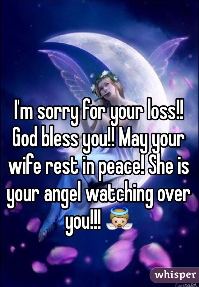 I'm sorry for your loss!! God bless you!! May your wife rest in peace! She is your angel watching over you!!! 👼