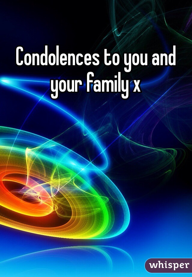 Condolences to you and your family x 