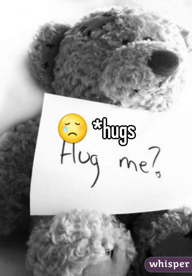 😢 *hugs*