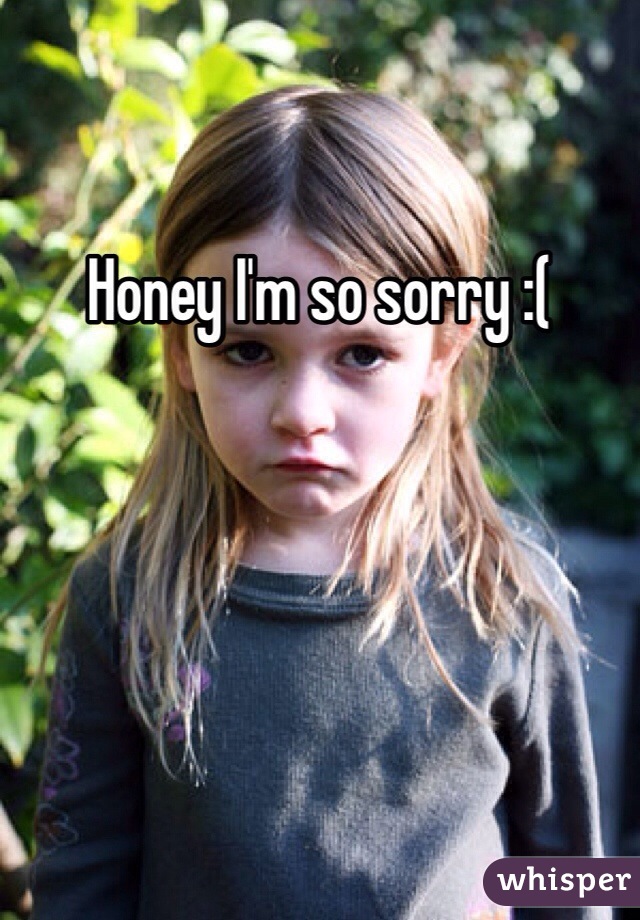 Honey I'm so sorry :( 