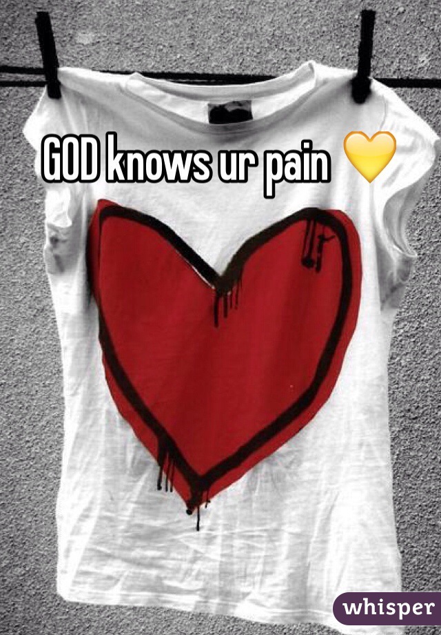 GOD knows ur pain 💛