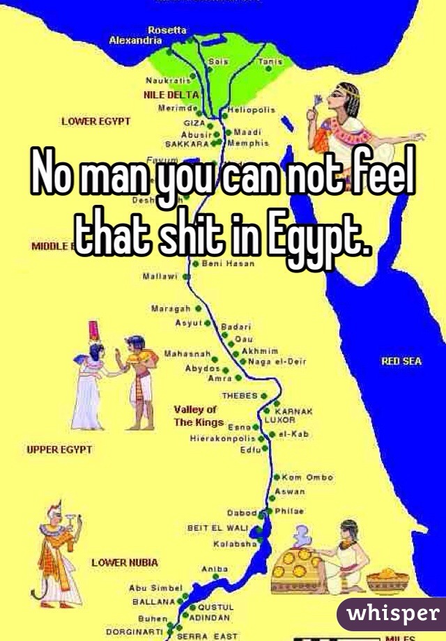 No man you can not feel that shit in Egypt. 