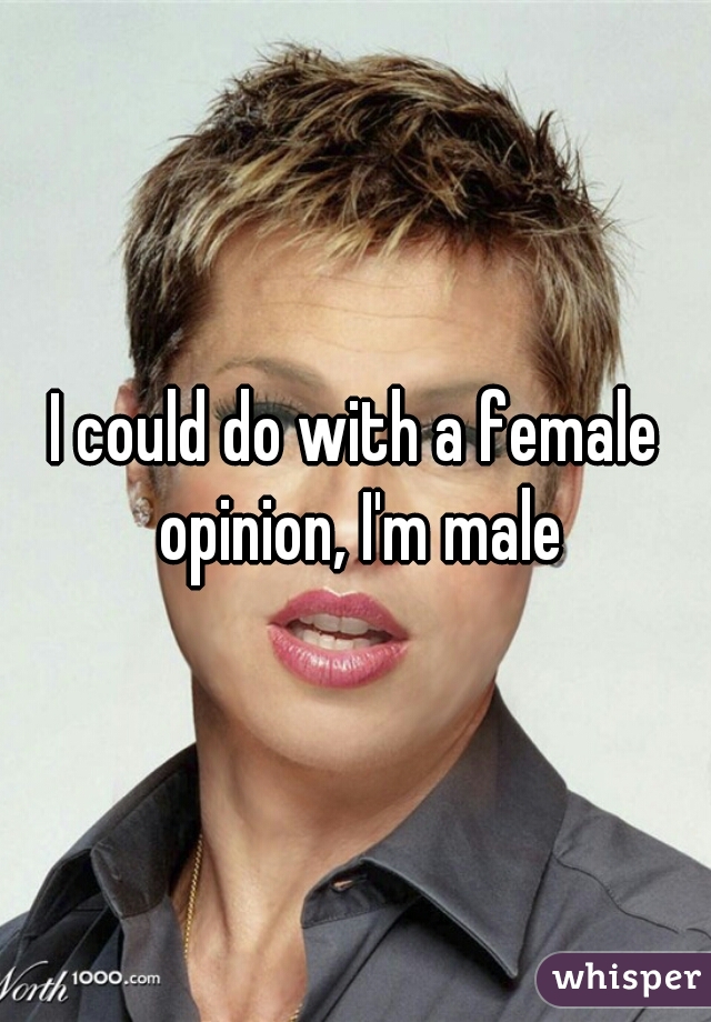I could do with a female opinion, I'm male