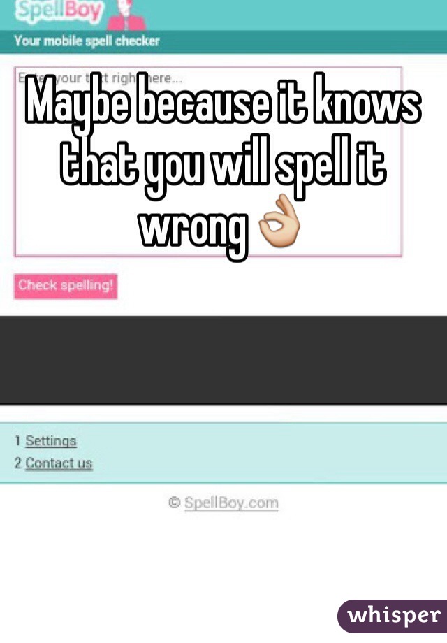 Maybe because it knows that you will spell it wrong👌