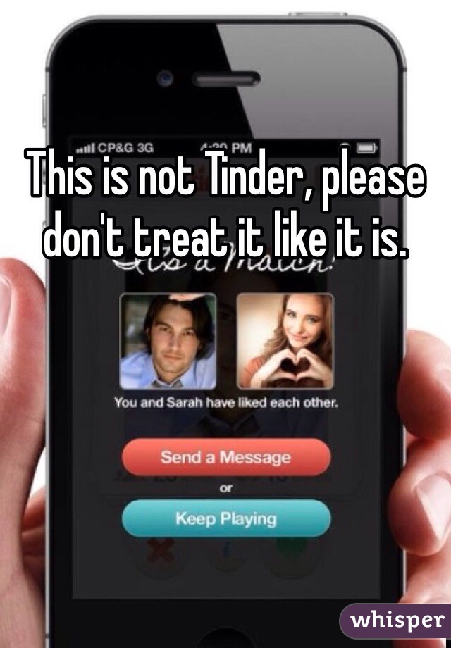 This is not Tinder, please don't treat it like it is.