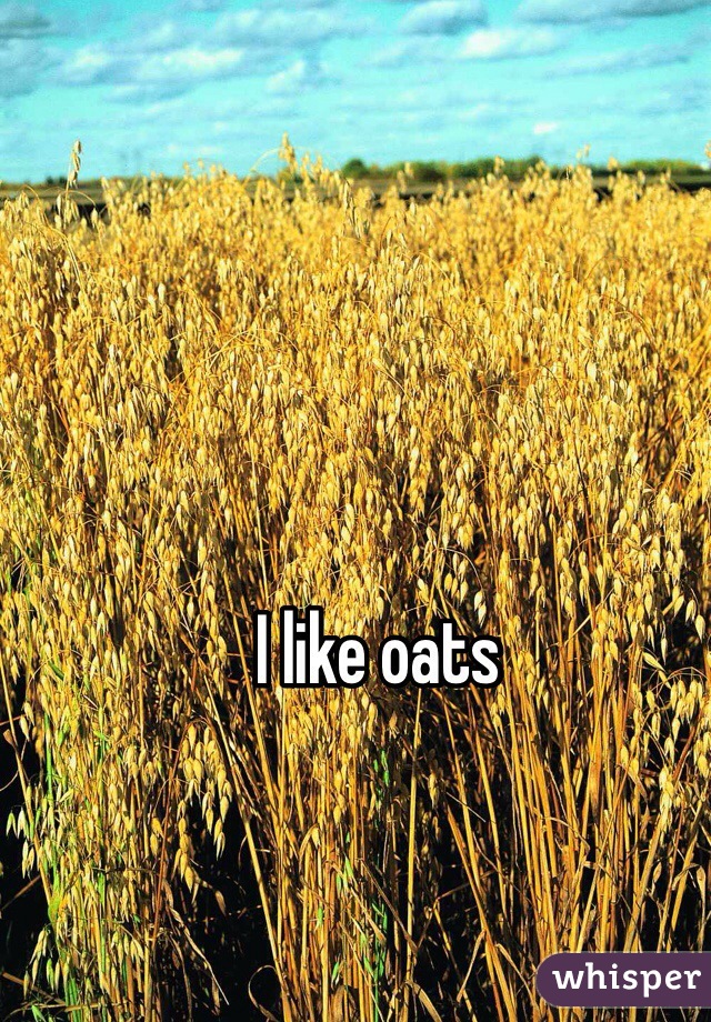 I like oats